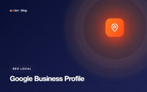 Google Business Profile: qué es y cómo optimizarlo en Chile