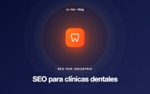 SEO para clínicas dentales: cómo conseguir pacientes desde Google y Maps